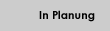 In Planung